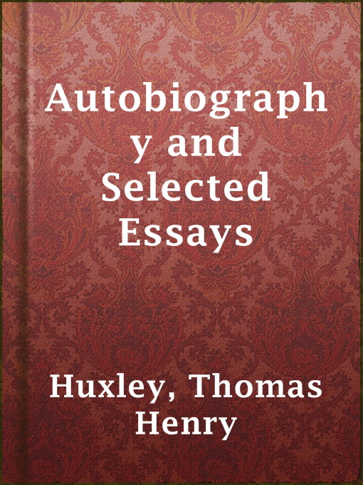 Upplýsingar um Autobiography and Selected Essays eftir Thomas Henry Huxley - Til útláns